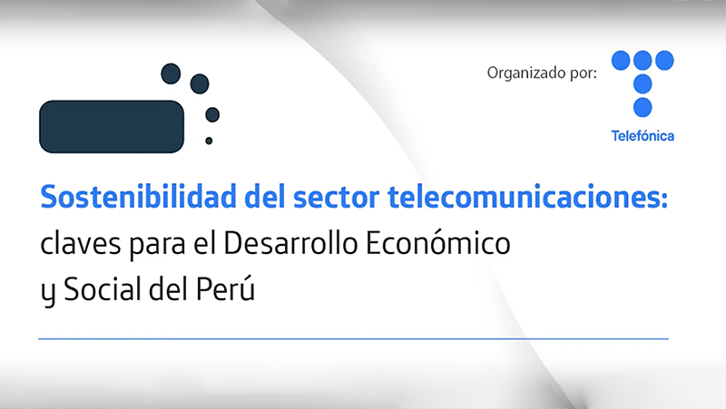 Sostenibilidad del sector telecomunicaciones: Claves para el Desarrollo Económico y Social del Perú